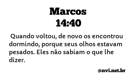 MARCOS 14:40 NVI NOVA VERSÃO INTERNACIONAL