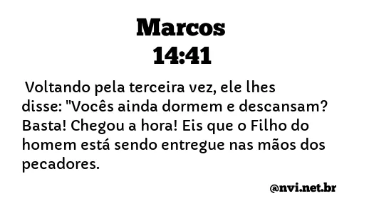 MARCOS 14:41 NVI NOVA VERSÃO INTERNACIONAL