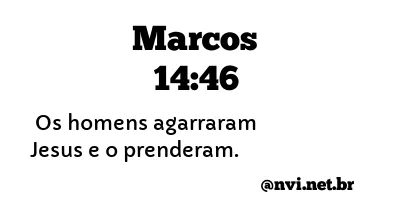 MARCOS 14:46 NVI NOVA VERSÃO INTERNACIONAL