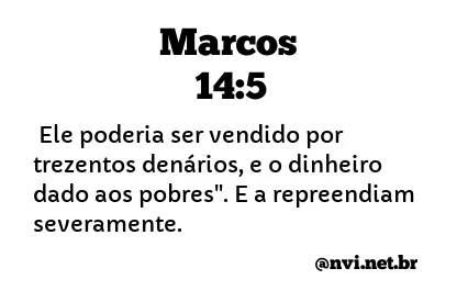 MARCOS 14:5 NVI NOVA VERSÃO INTERNACIONAL