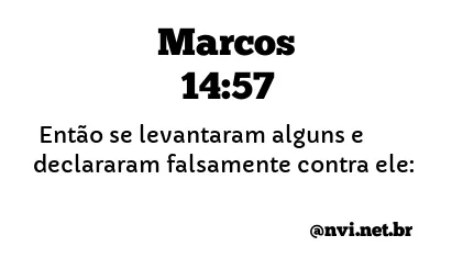 MARCOS 14:57 NVI NOVA VERSÃO INTERNACIONAL