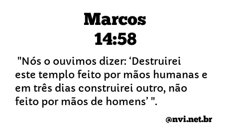 MARCOS 14:58 NVI NOVA VERSÃO INTERNACIONAL