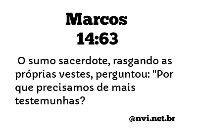 MARCOS 14:63 NVI NOVA VERSÃO INTERNACIONAL