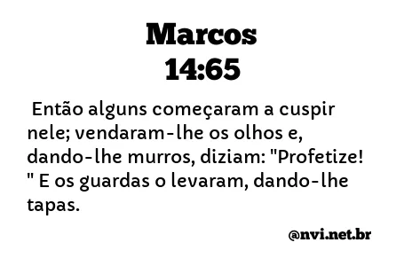 MARCOS 14:65 NVI NOVA VERSÃO INTERNACIONAL