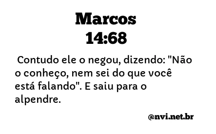 MARCOS 14:68 NVI NOVA VERSÃO INTERNACIONAL