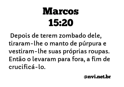 MARCOS 15:20 NVI NOVA VERSÃO INTERNACIONAL