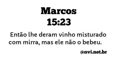 MARCOS 15:23 NVI NOVA VERSÃO INTERNACIONAL