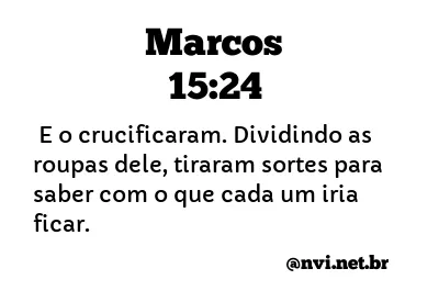 MARCOS 15:24 NVI NOVA VERSÃO INTERNACIONAL