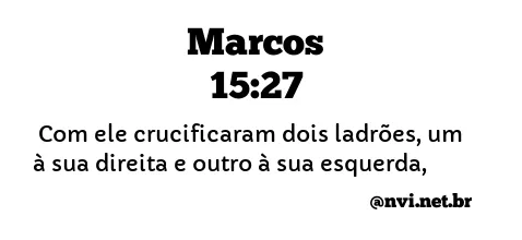 MARCOS 15:27 NVI NOVA VERSÃO INTERNACIONAL