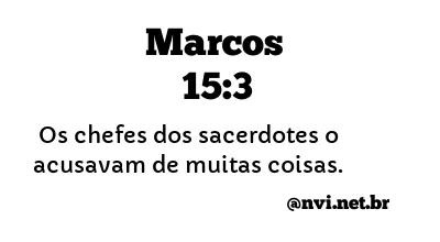 MARCOS 15:3 NVI NOVA VERSÃO INTERNACIONAL