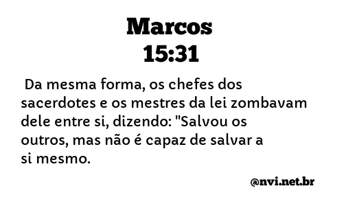 MARCOS 15:31 NVI NOVA VERSÃO INTERNACIONAL