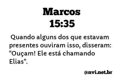 MARCOS 15:35 NVI NOVA VERSÃO INTERNACIONAL