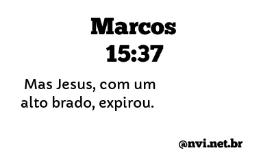 MARCOS 15:37 NVI NOVA VERSÃO INTERNACIONAL