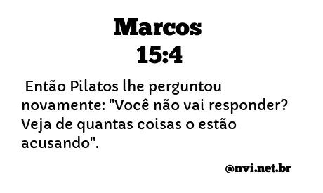 MARCOS 15:4 NVI NOVA VERSÃO INTERNACIONAL