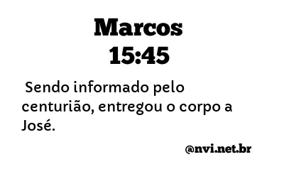 MARCOS 15:45 NVI NOVA VERSÃO INTERNACIONAL