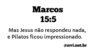 MARCOS 15:5 NVI NOVA VERSÃO INTERNACIONAL