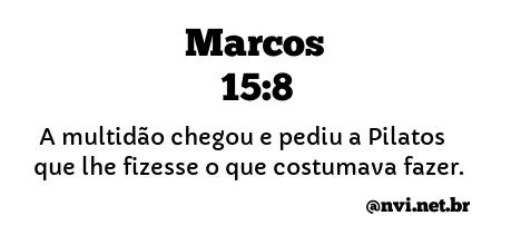 MARCOS 15:8 NVI NOVA VERSÃO INTERNACIONAL