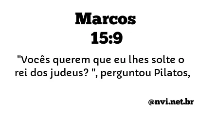 MARCOS 15:9 NVI NOVA VERSÃO INTERNACIONAL