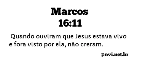 MARCOS 16:11 NVI NOVA VERSÃO INTERNACIONAL