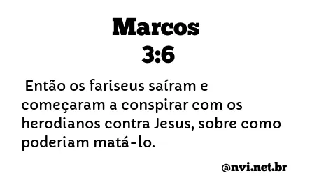 MARCOS 3:6 NVI NOVA VERSÃO INTERNACIONAL