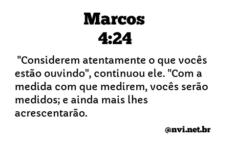 MARCOS 4:24 NVI NOVA VERSÃO INTERNACIONAL