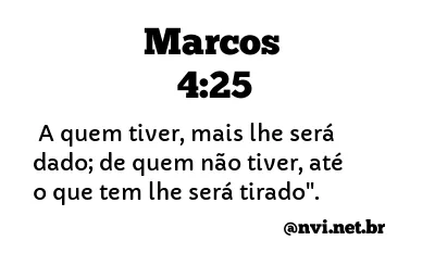 MARCOS 4:25 NVI NOVA VERSÃO INTERNACIONAL