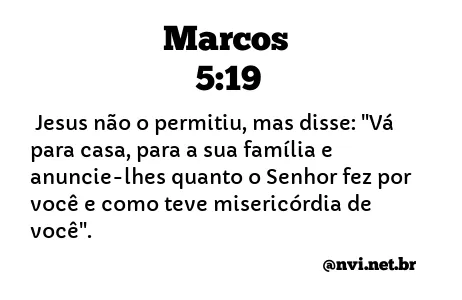 MARCOS 5:19 NVI NOVA VERSÃO INTERNACIONAL