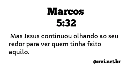 MARCOS 5:32 NVI NOVA VERSÃO INTERNACIONAL