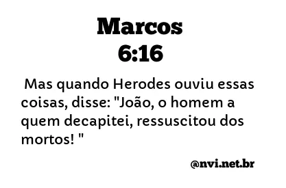 MARCOS 6:16 NVI NOVA VERSÃO INTERNACIONAL