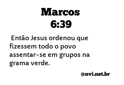 MARCOS 6:39 NVI NOVA VERSÃO INTERNACIONAL