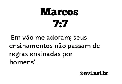 MARCOS 7:7 NVI NOVA VERSÃO INTERNACIONAL