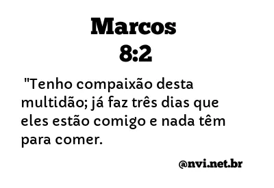 MARCOS 8:2 NVI NOVA VERSÃO INTERNACIONAL