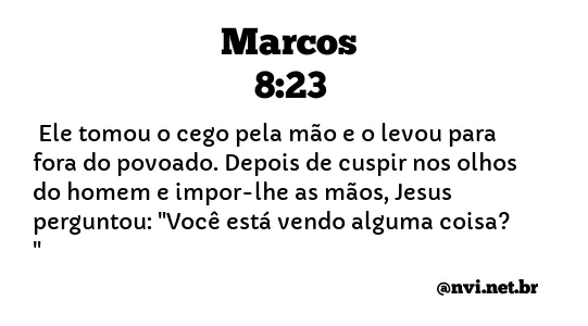 MARCOS 8:23 NVI NOVA VERSÃO INTERNACIONAL