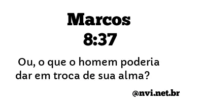 MARCOS 8:37 NVI NOVA VERSÃO INTERNACIONAL