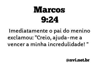 MARCOS 9:24 NVI NOVA VERSÃO INTERNACIONAL