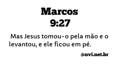 MARCOS 9:27 NVI NOVA VERSÃO INTERNACIONAL