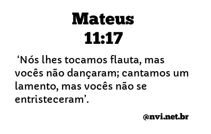 MATEUS 11:17 NVI NOVA VERSÃO INTERNACIONAL