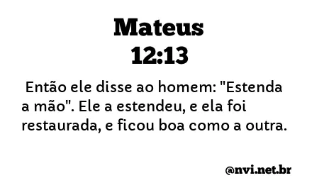 MATEUS 12:13 NVI NOVA VERSÃO INTERNACIONAL