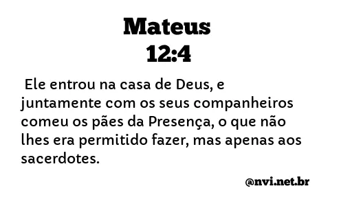 MATEUS 12:4 NVI NOVA VERSÃO INTERNACIONAL