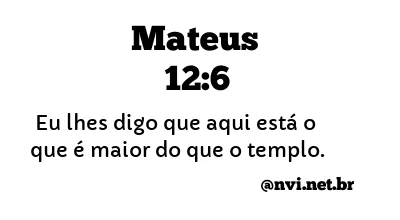 MATEUS 12:6 NVI NOVA VERSÃO INTERNACIONAL