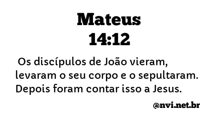 MATEUS 14:12 NVI NOVA VERSÃO INTERNACIONAL