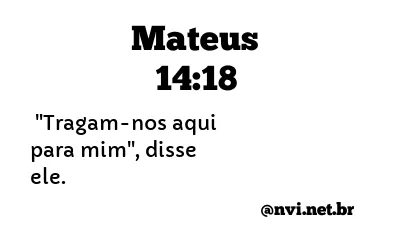 MATEUS 14:18 NVI NOVA VERSÃO INTERNACIONAL