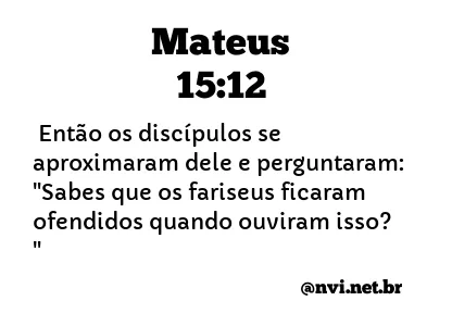 MATEUS 15:12 NVI NOVA VERSÃO INTERNACIONAL