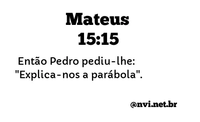 MATEUS 15:15 NVI NOVA VERSÃO INTERNACIONAL