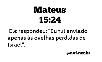 MATEUS 15:24 NVI NOVA VERSÃO INTERNACIONAL