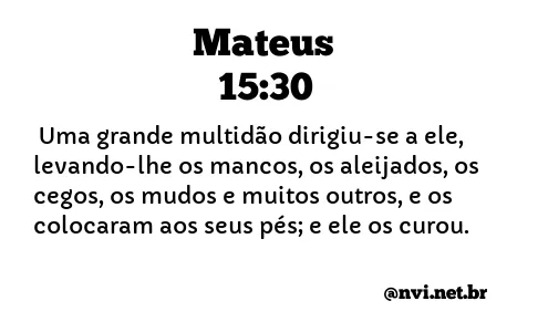 MATEUS 15:30 NVI NOVA VERSÃO INTERNACIONAL