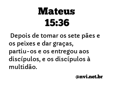 MATEUS 15:36 NVI NOVA VERSÃO INTERNACIONAL