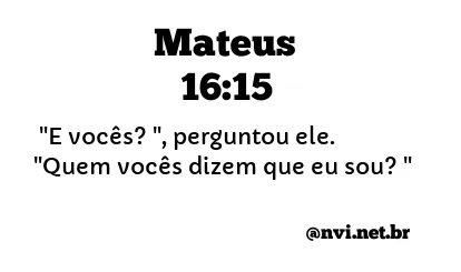 MATEUS 16:15 NVI NOVA VERSÃO INTERNACIONAL