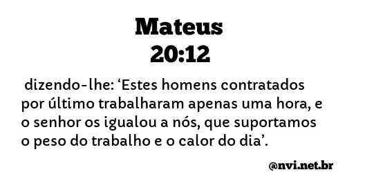 MATEUS 20:12 NVI NOVA VERSÃO INTERNACIONAL