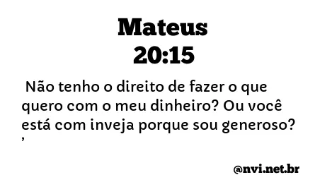 MATEUS 20:15 NVI NOVA VERSÃO INTERNACIONAL